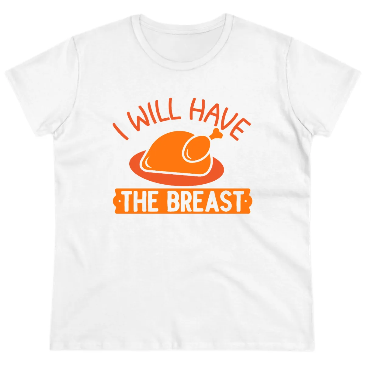 I Will Have The Breast Thanksgiving Turkey Ladies Tee in White