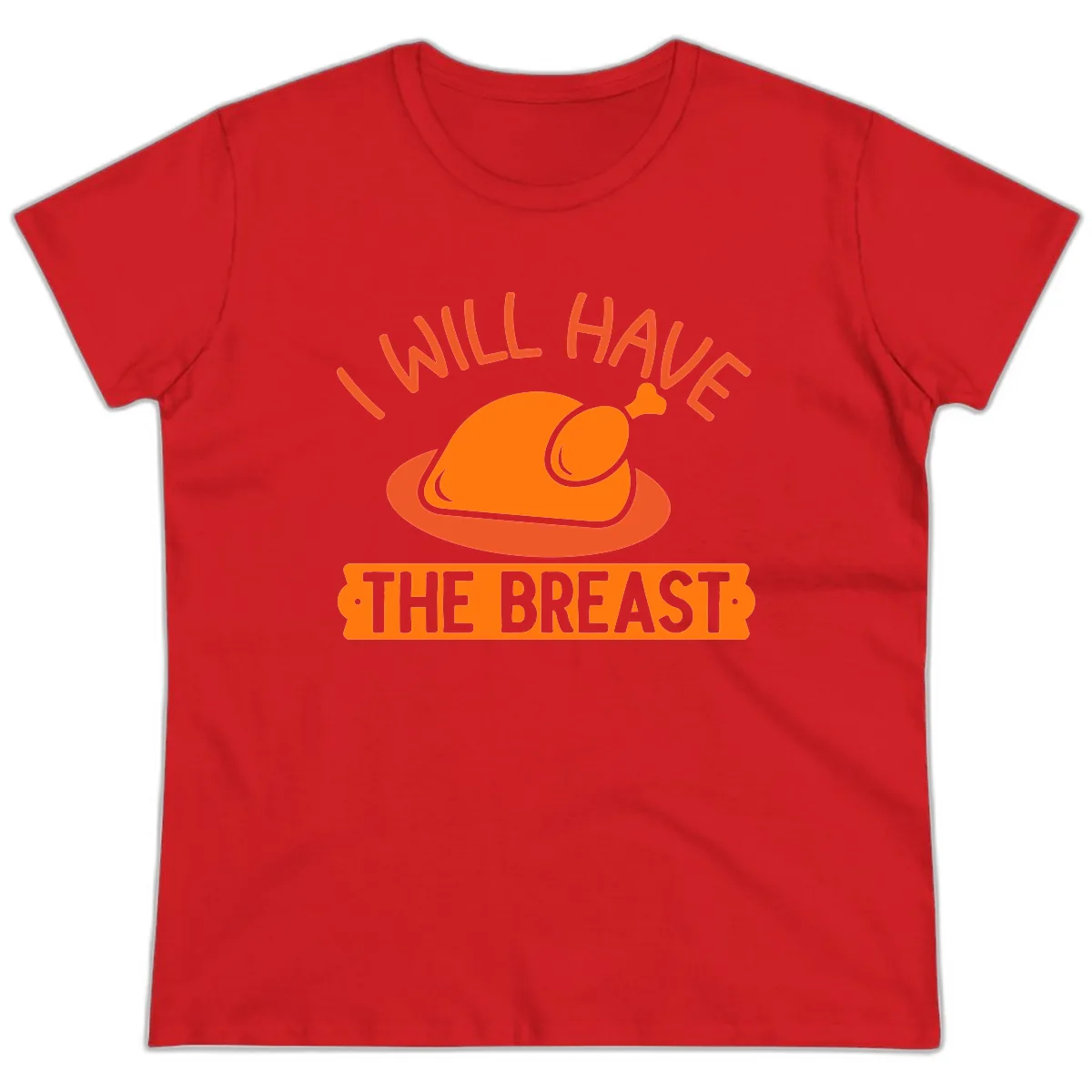 I Will Have The Breast Thanksgiving Turkey Ladies Tee in Red