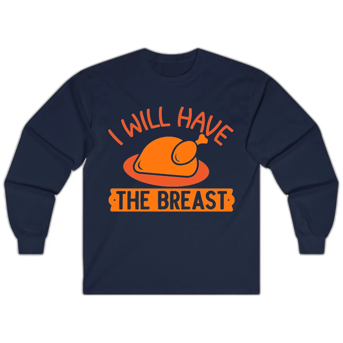 I Will Have The Breast Thanksgiving Turkey Long Sleeve in Navy