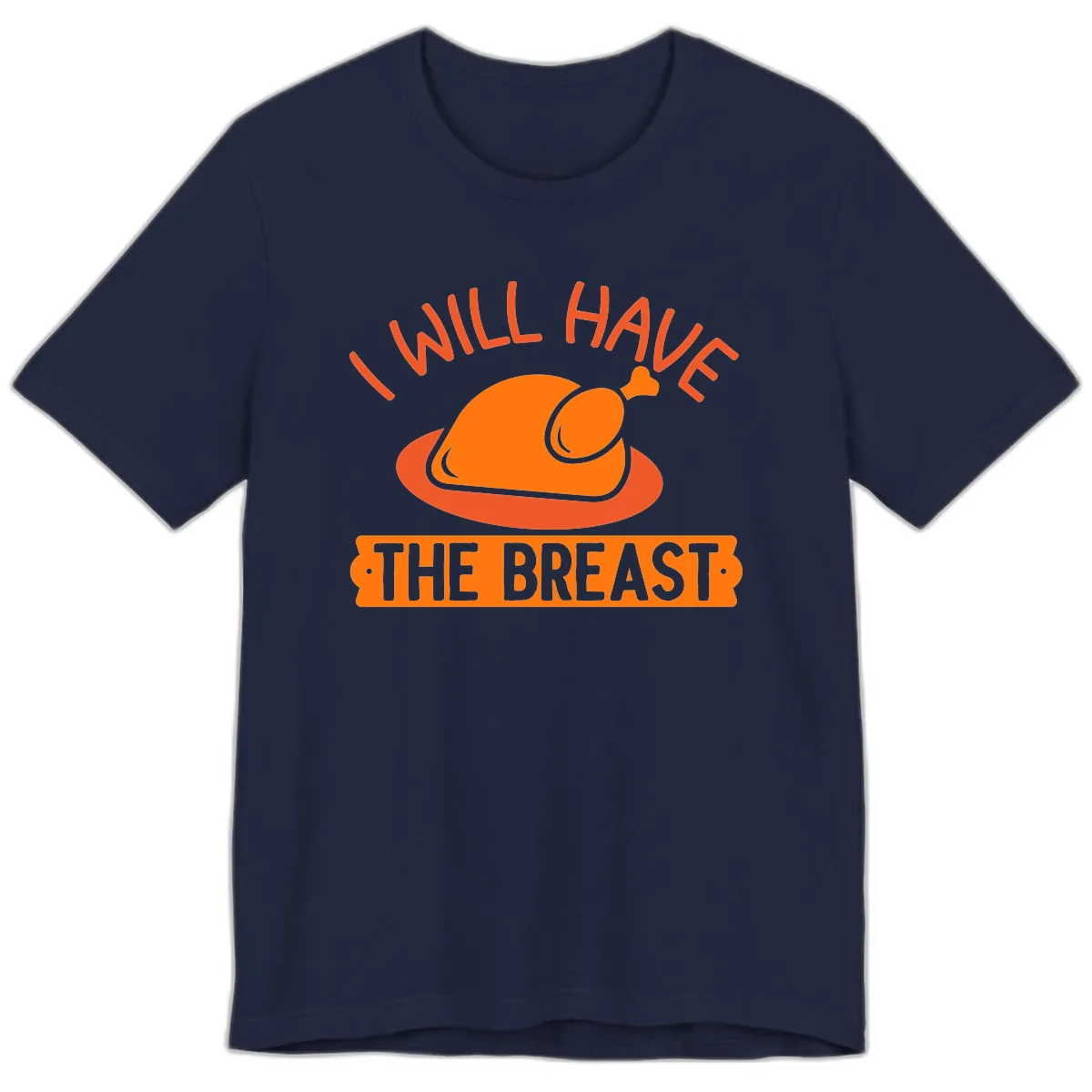 I Will Have The Breast Thanksgiving Turkey Premium T-Shirt in Navy
