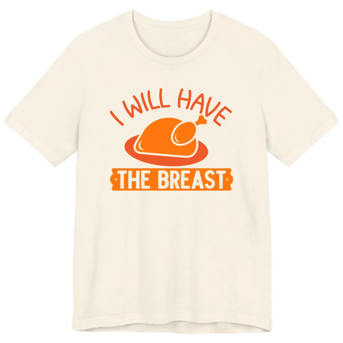 I Will Have The Breast Thanksgiving Turkey Premium T-Shirt in Natural