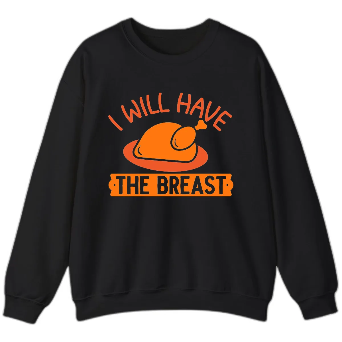 I Will Have The Breast Thanksgiving Turkey Sweatshirt in Black
