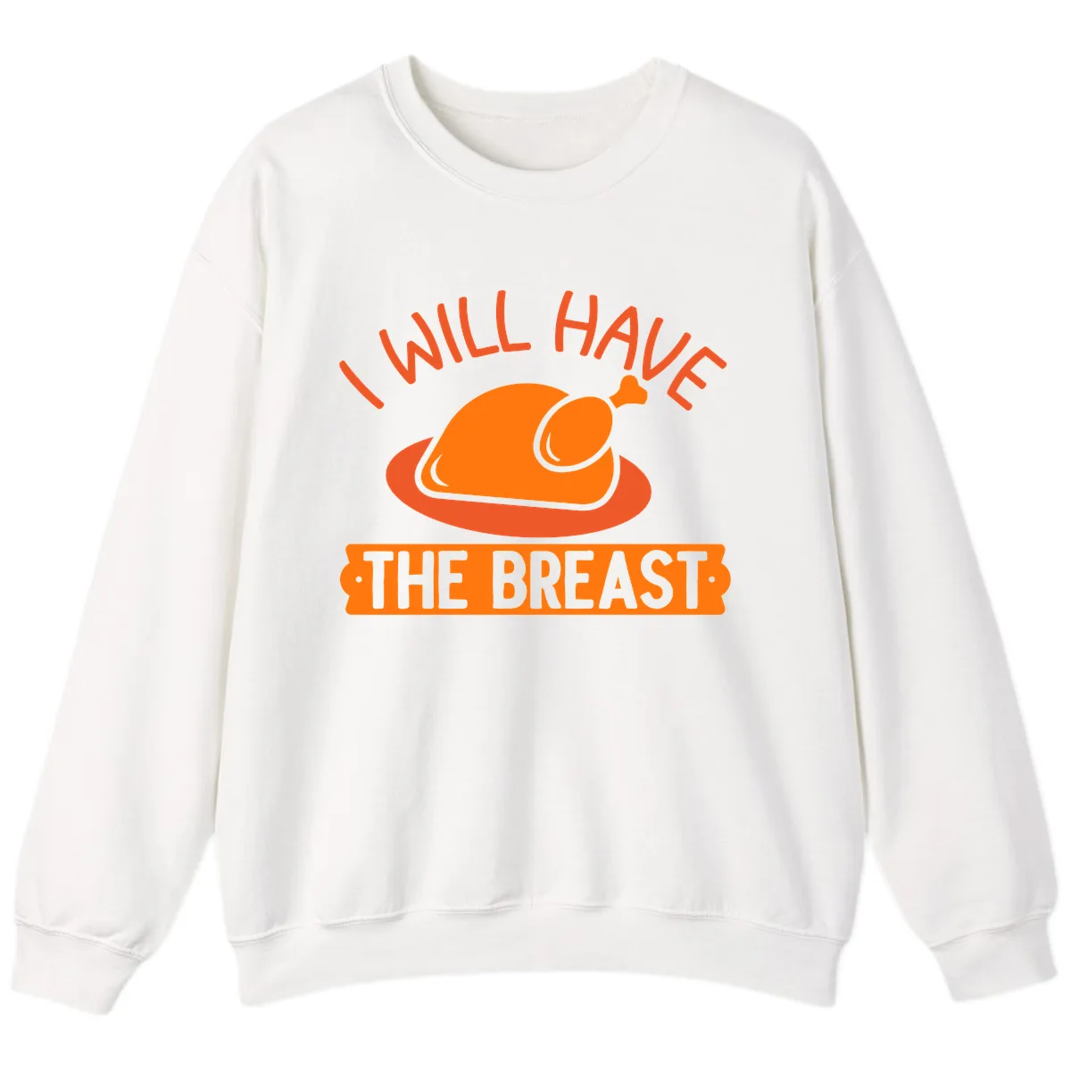 I Will Have The Breast Thanksgiving Turkey Sweatshirt in White