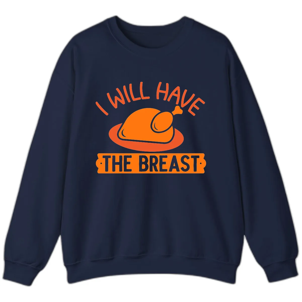 I Will Have The Breast Thanksgiving Turkey Sweatshirt in Navy
