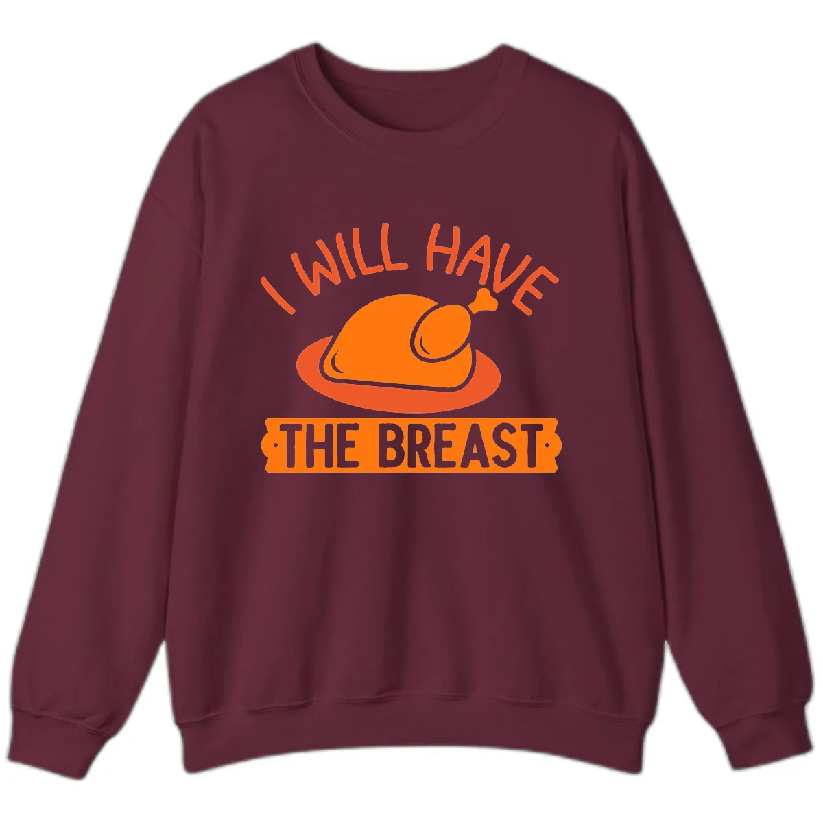 I Will Have The Breast Thanksgiving Turkey Sweatshirt in Maroon