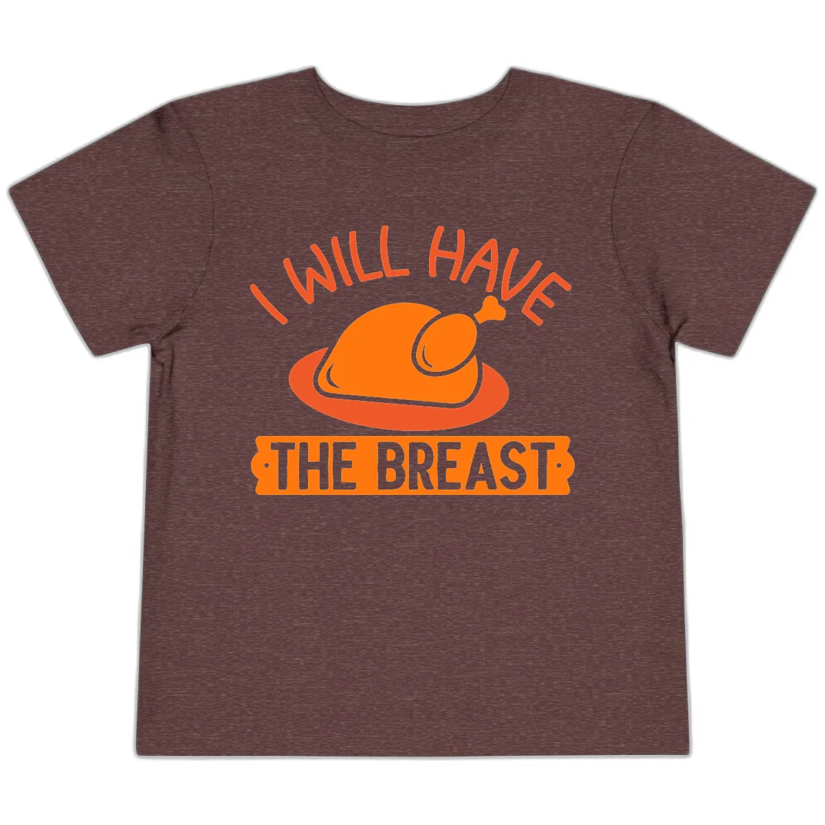 I Will Have The Breast Thanksgiving Turkey Toddler T-Shirt in Heather Maroon