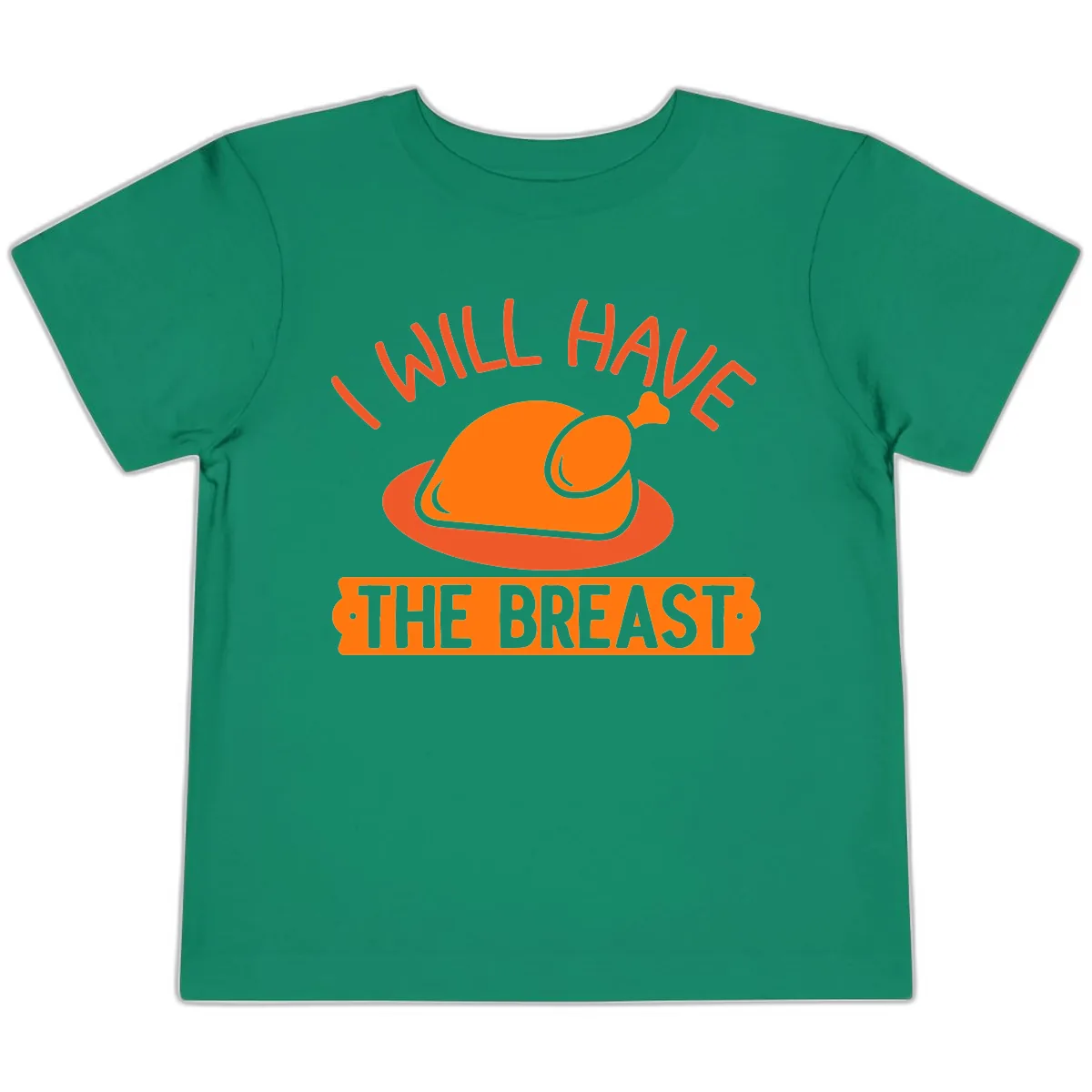 I Will Have The Breast Thanksgiving Turkey Toddler T-Shirt in Kelly