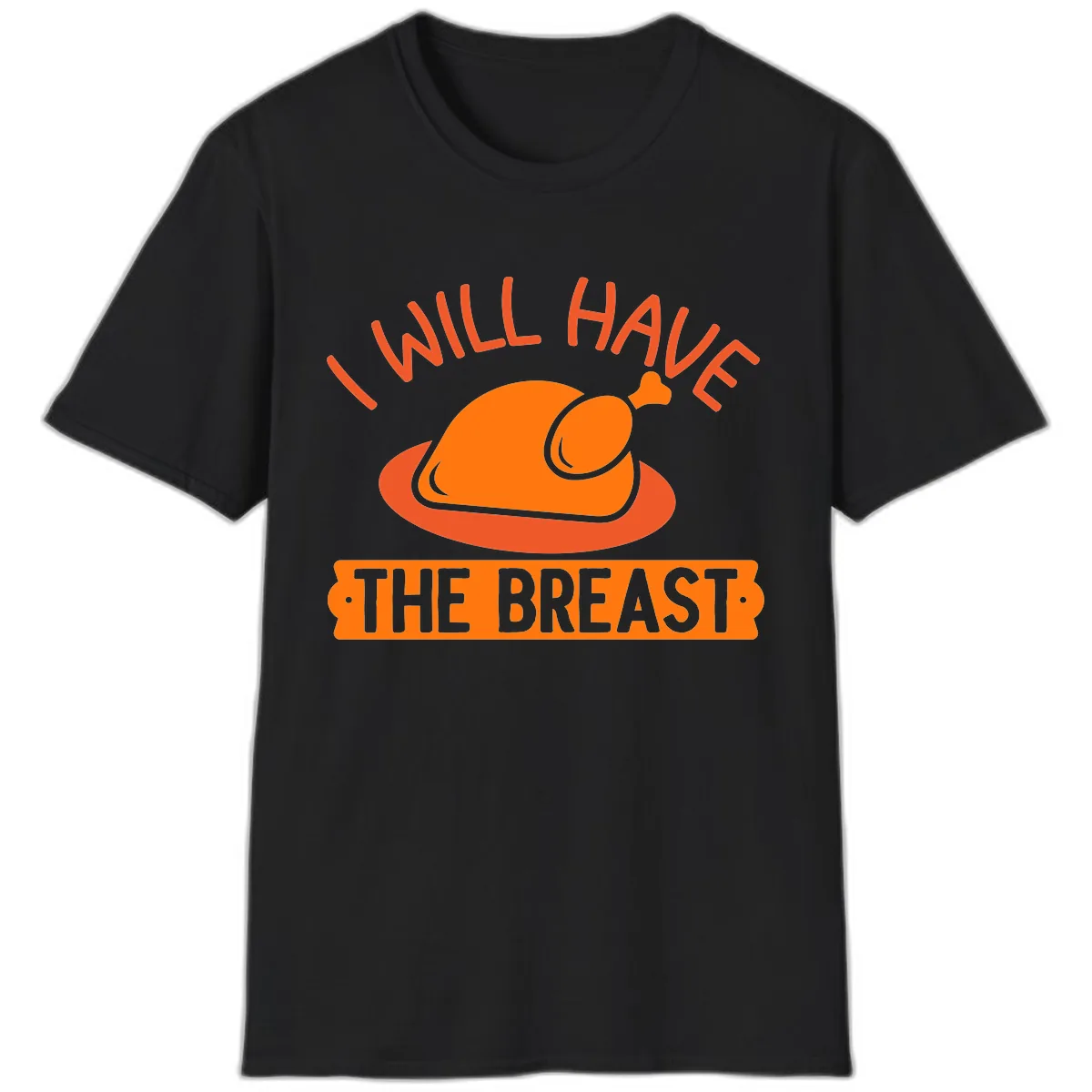 I Will Have The Breast Thanksgiving Turkey T-Shirt in Black