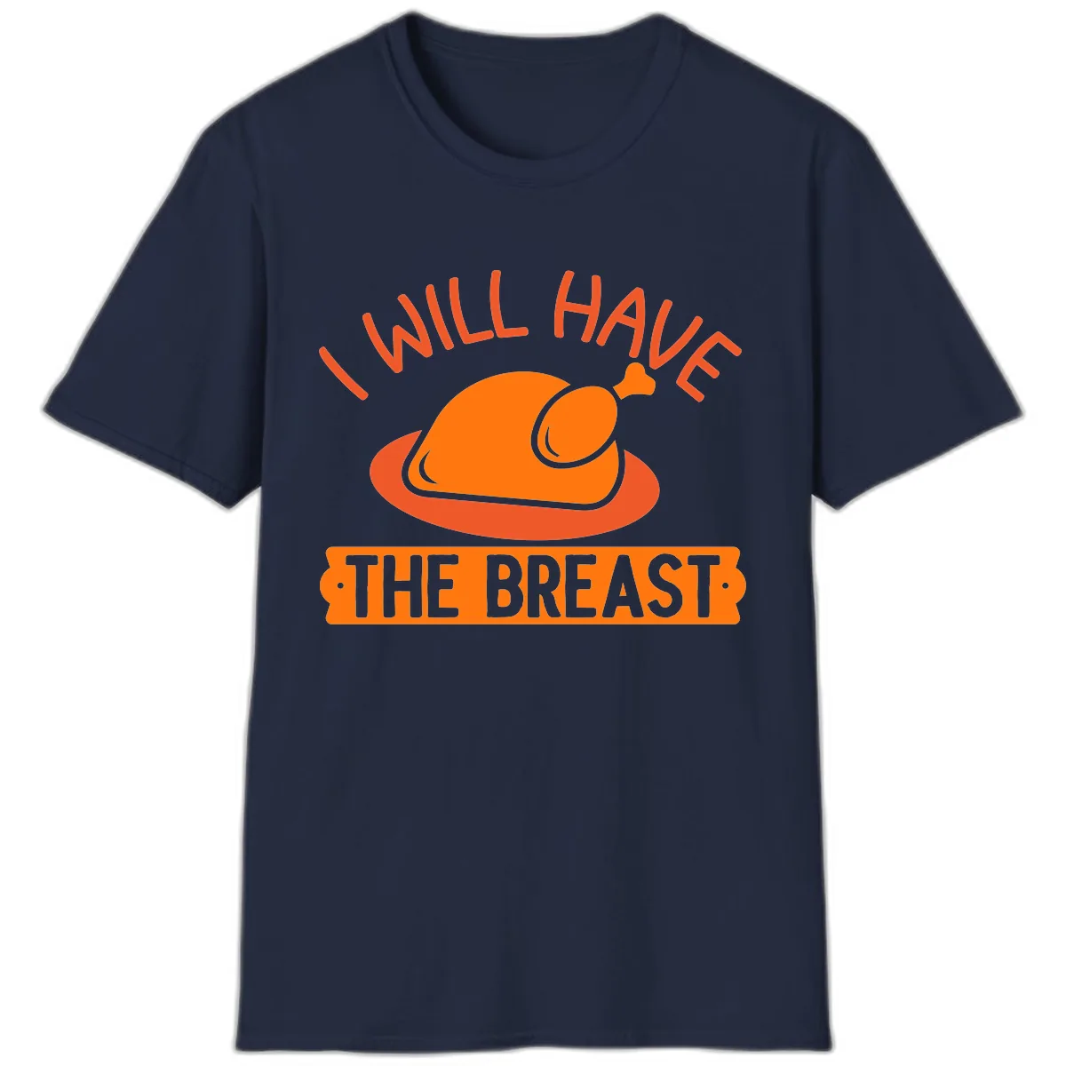 I Will Have The Breast Thanksgiving Turkey T-Shirt in Navy
