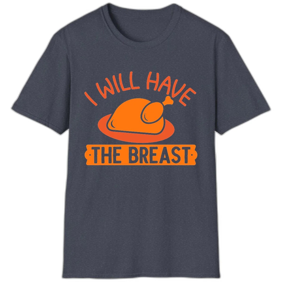 I Will Have The Breast Thanksgiving Turkey T-Shirt in Heather Navy