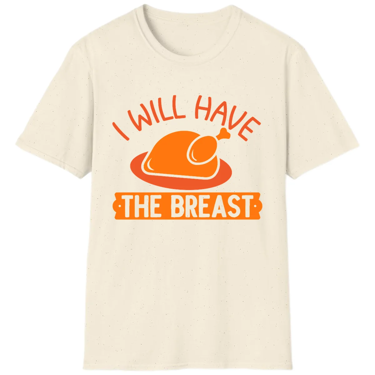I Will Have The Breast Thanksgiving Turkey T-Shirt in Natural