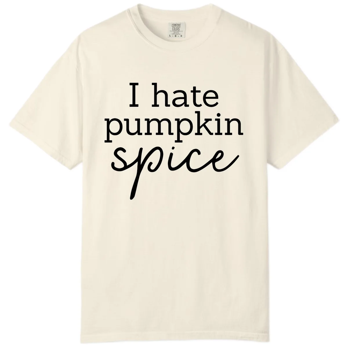I Hate Pumpkin Spice Statement Comfort Color in Ivory