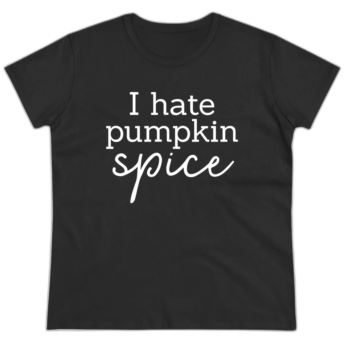 I Hate Pumpkin Spice Statement Ladies Tee in Black