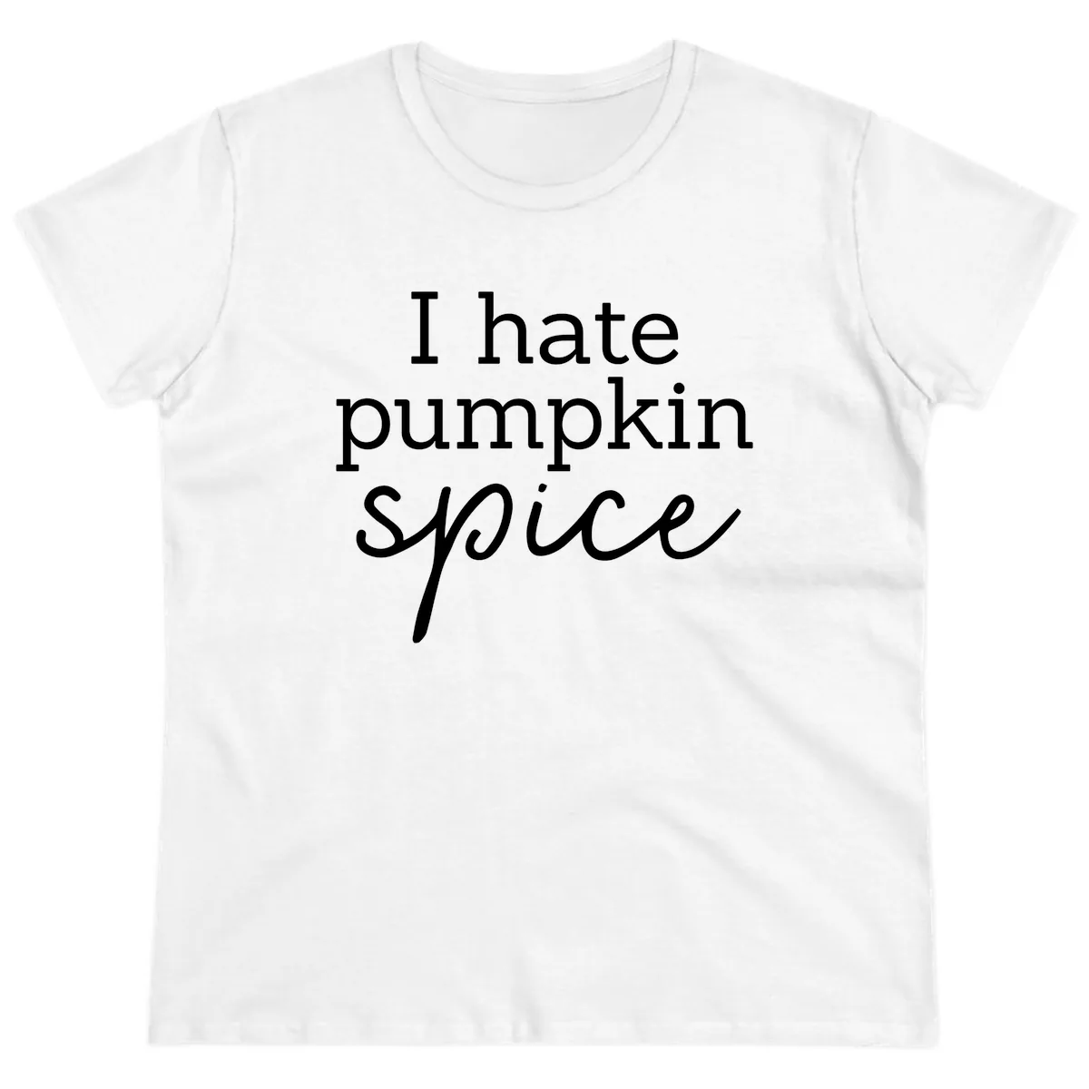I Hate Pumpkin Spice Statement Ladies Tee in White