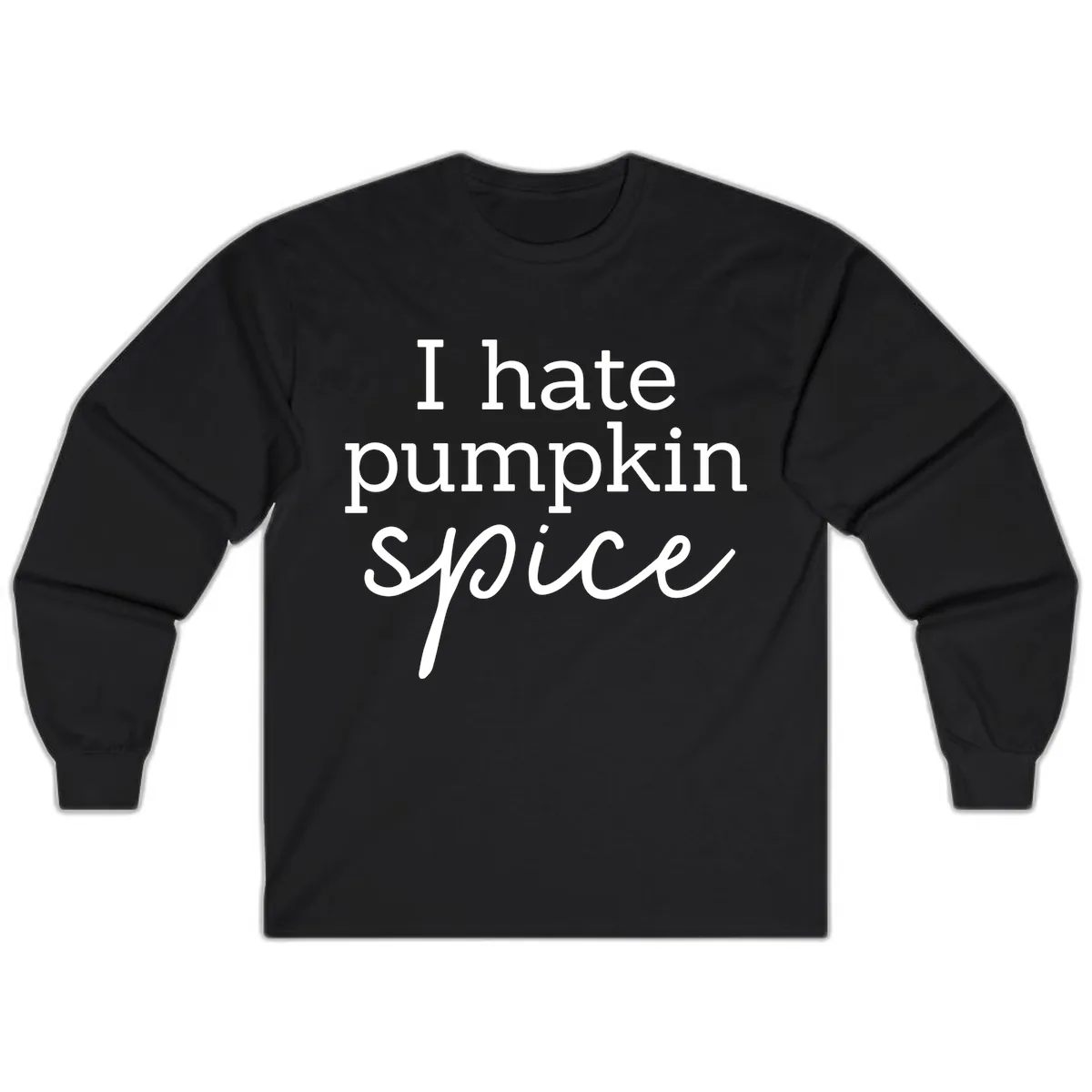 I Hate Pumpkin Spice Statement Long Sleeve in Black