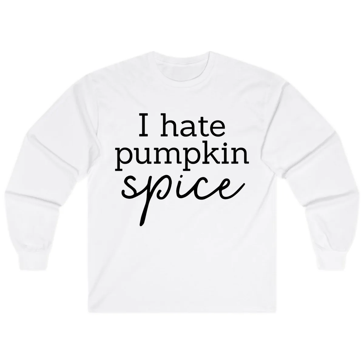 I Hate Pumpkin Spice Statement Long Sleeve in White