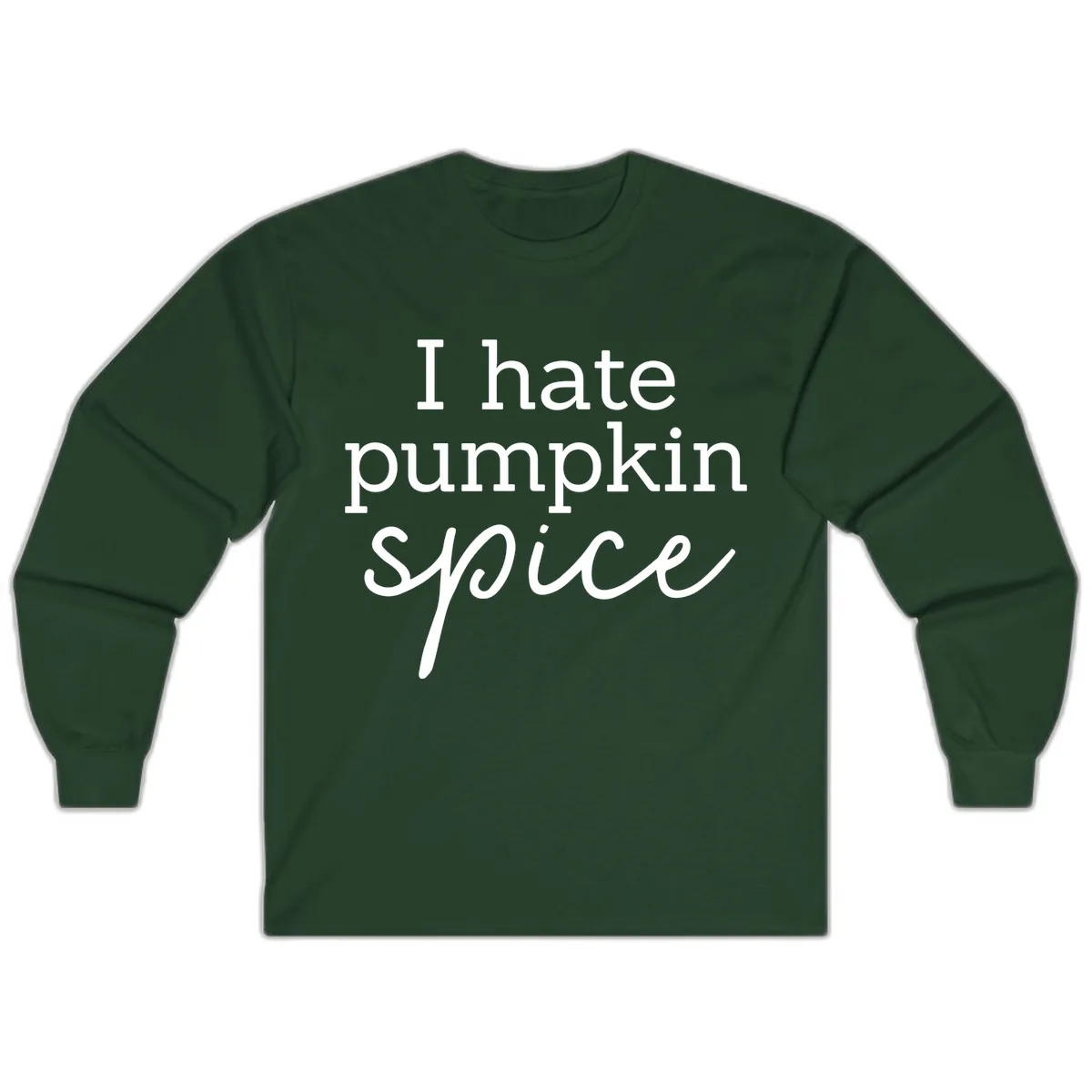 I Hate Pumpkin Spice Statement Long Sleeve in Forest Green