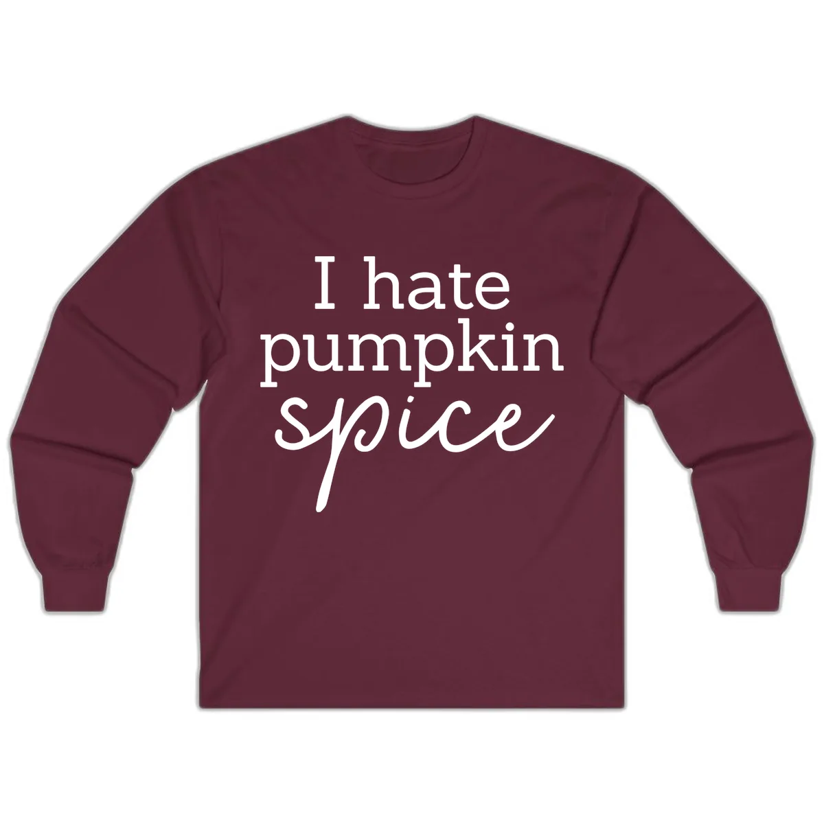 I Hate Pumpkin Spice Statement Long Sleeve in Maroon