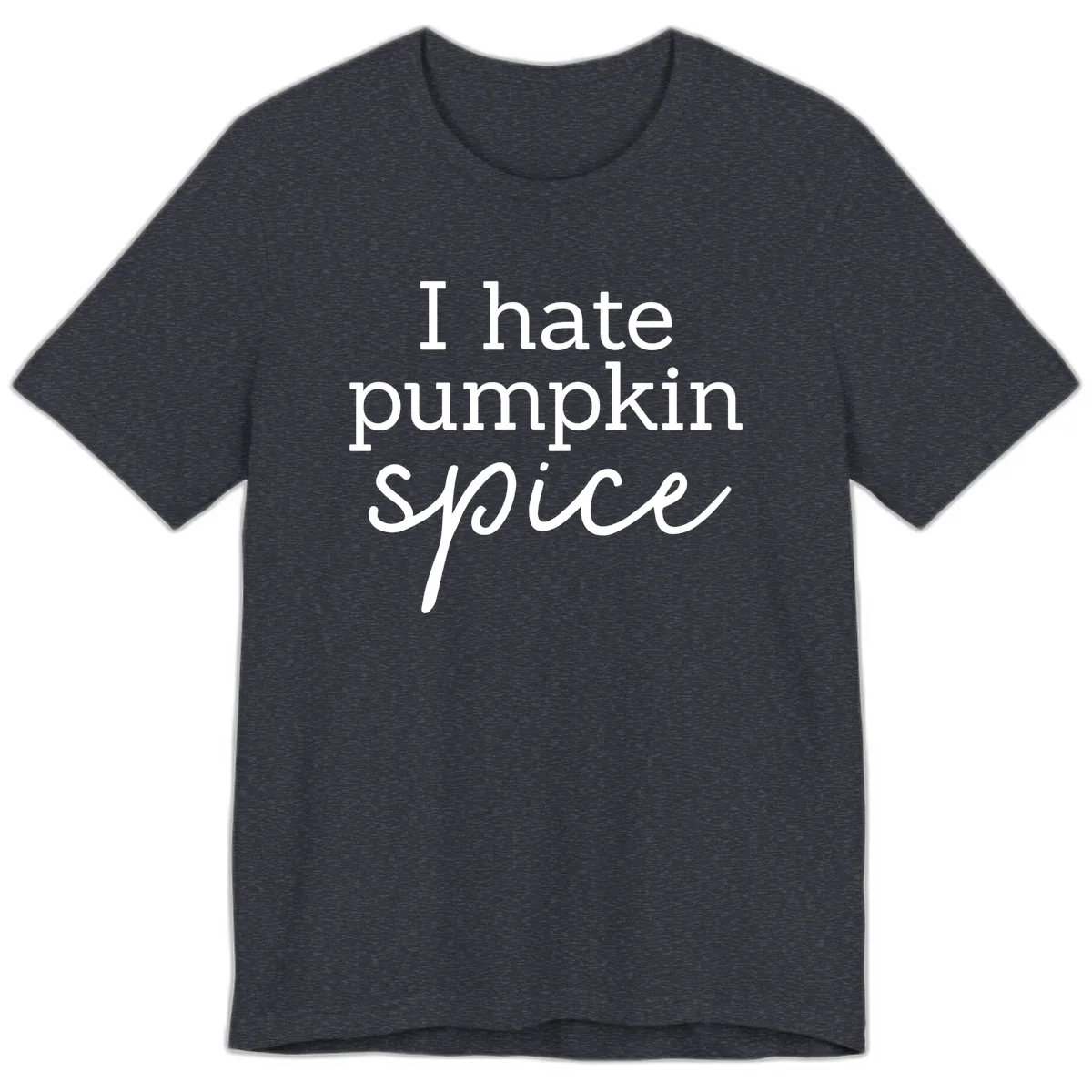 I Hate Pumpkin Spice Statement Premium T-Shirt in Heather Navy