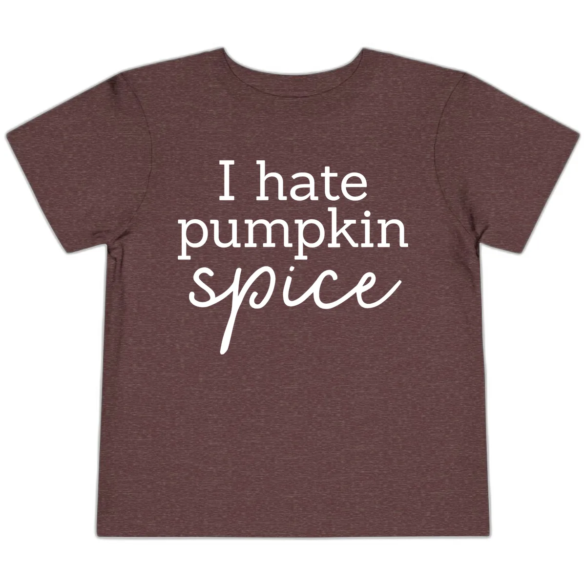 I Hate Pumpkin Spice Statement Toddler T-Shirt in Heather Maroon