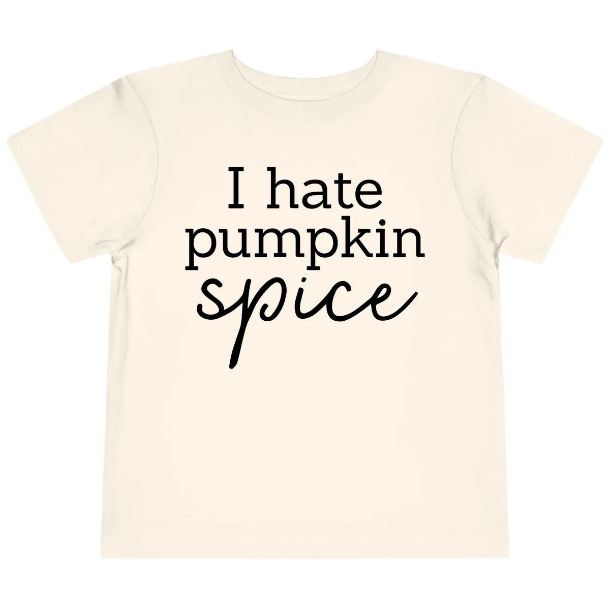 I Hate Pumpkin Spice Statement Toddler T-Shirt in Natural