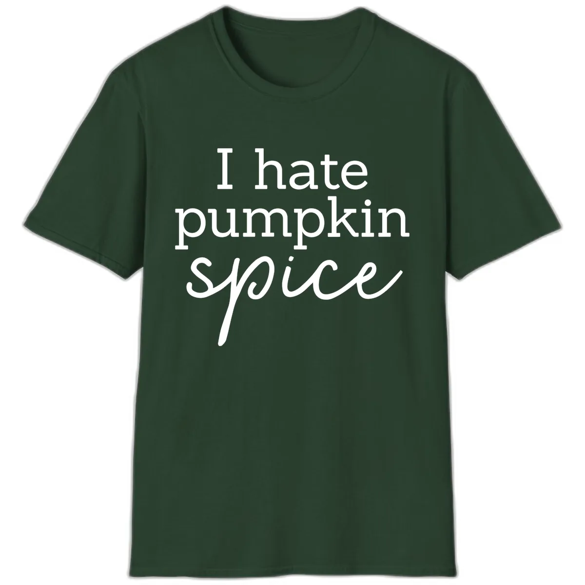 I Hate Pumpkin Spice Statement T-Shirt in Forest Green
