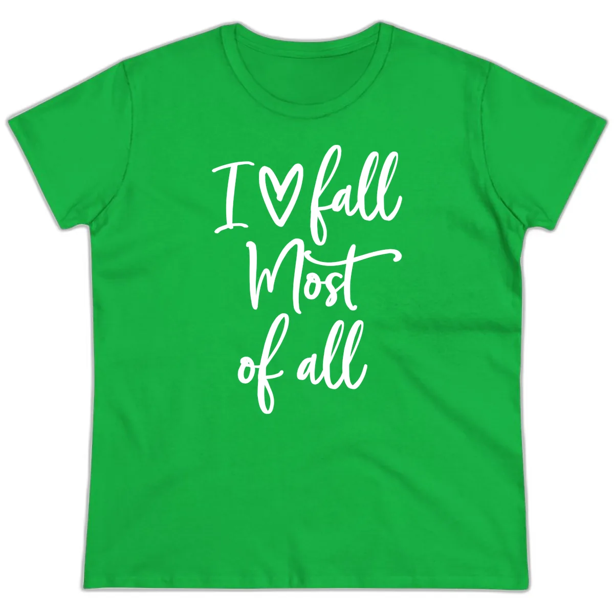 I Fall Most Of All Script Design Ladies Tee in Irish Green