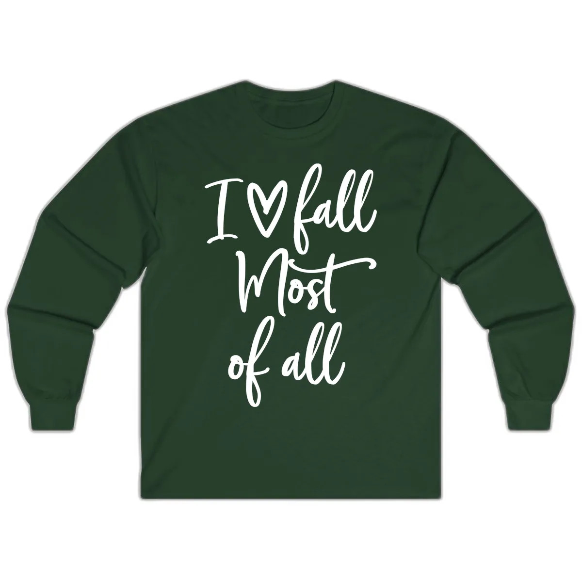 I Fall Most Of All Script Design Long Sleeve in Forest Green