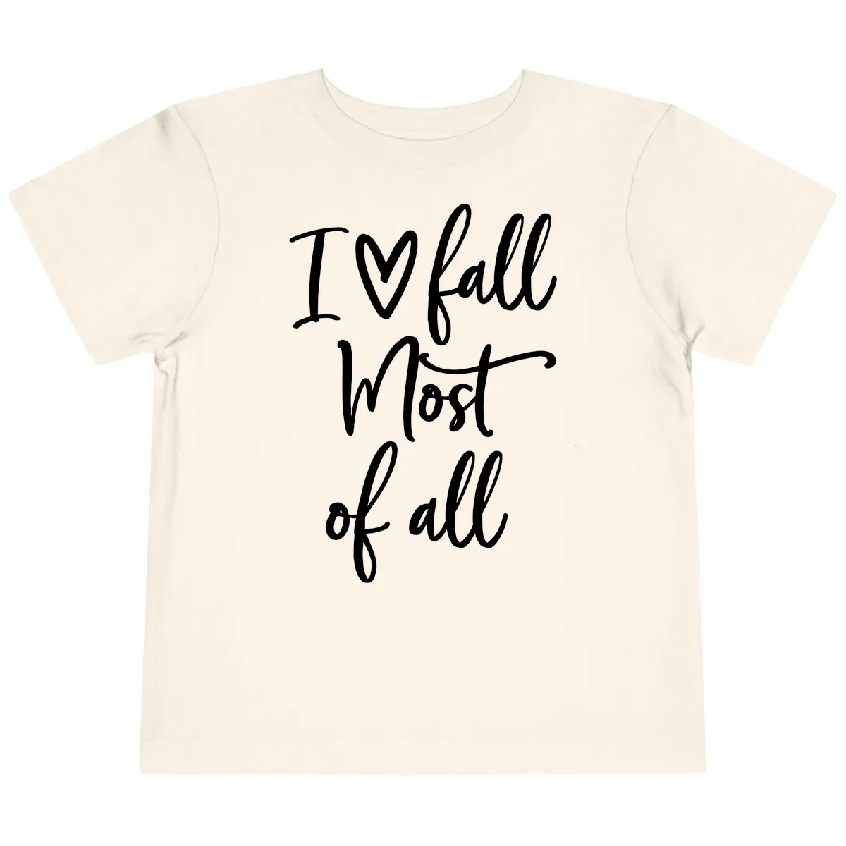 I Fall Most Of All Script Design Toddler T-Shirt in Natural