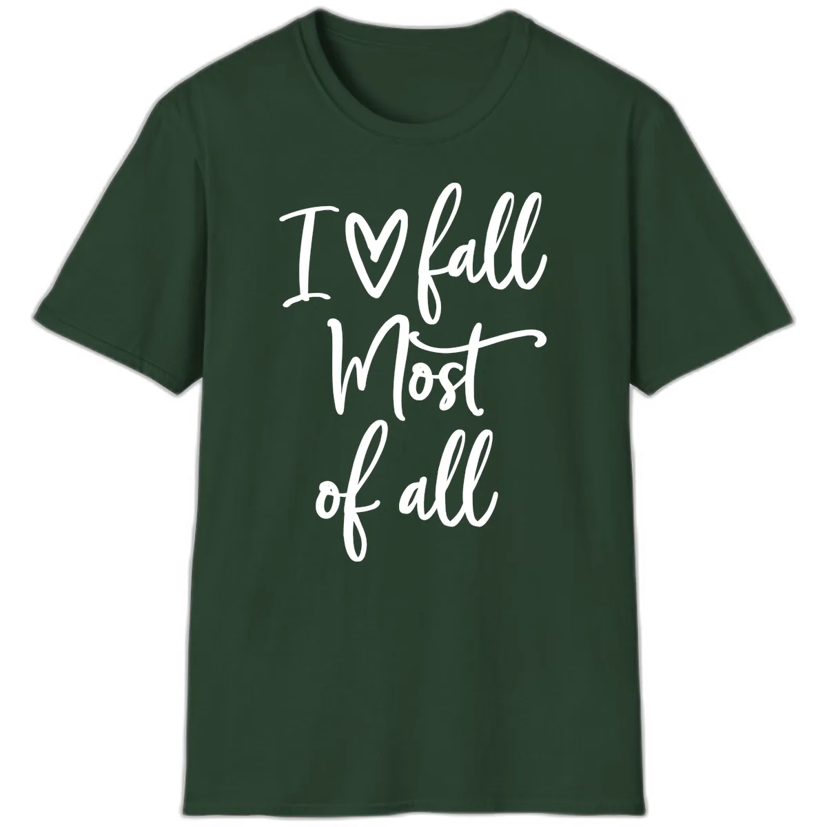 I Fall Most Of All Script Design T-Shirt in Forest Green