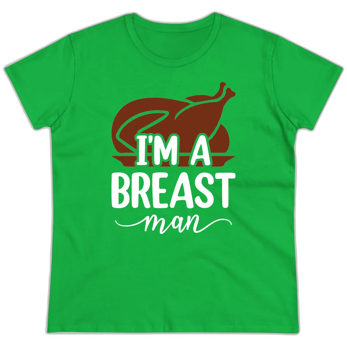 I'm A Breast Man Thanksgiving Turkey Ladies Tee in Irish Green