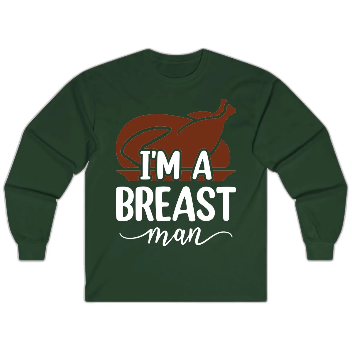 I'm A Breast Man Thanksgiving Turkey Long Sleeve in Forest Green