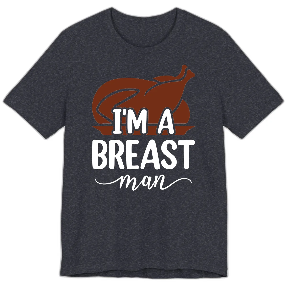 I'm A Breast Man Thanksgiving Turkey Premium T-Shirt in Heather Navy