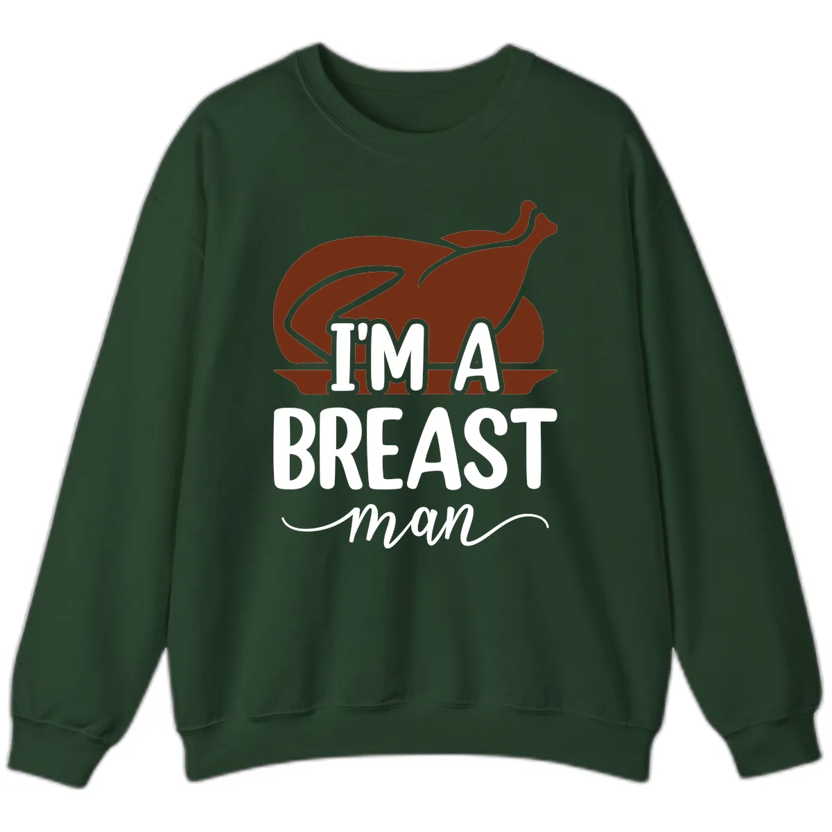 I'm A Breast Man Thanksgiving Turkey Sweatshirt in Forest Green