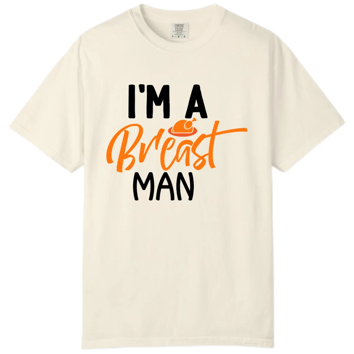 I'm A Breast Man Thanksgiving Turkey Comfort Color in Ivory