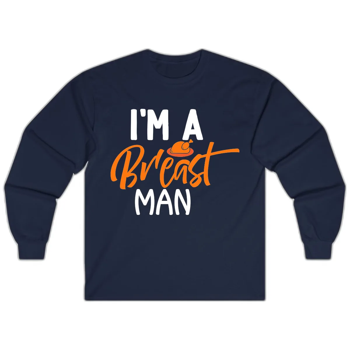 I'm A Breast Man Thanksgiving Turkey Long Sleeve in Navy
