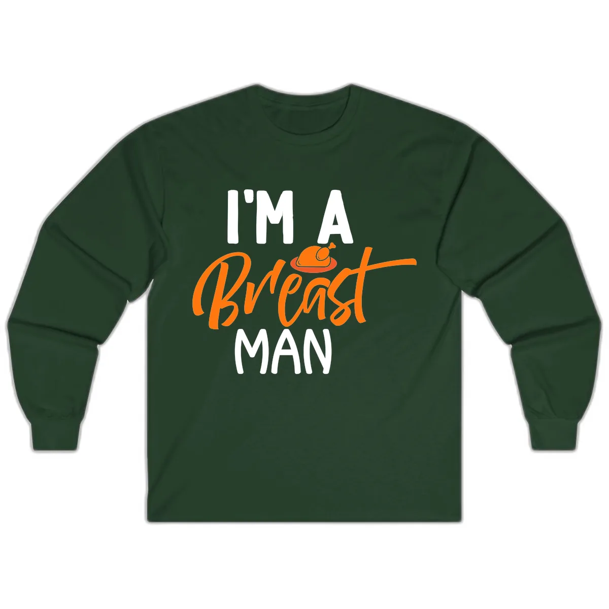 I'm A Breast Man Thanksgiving Turkey Long Sleeve in Forest Green