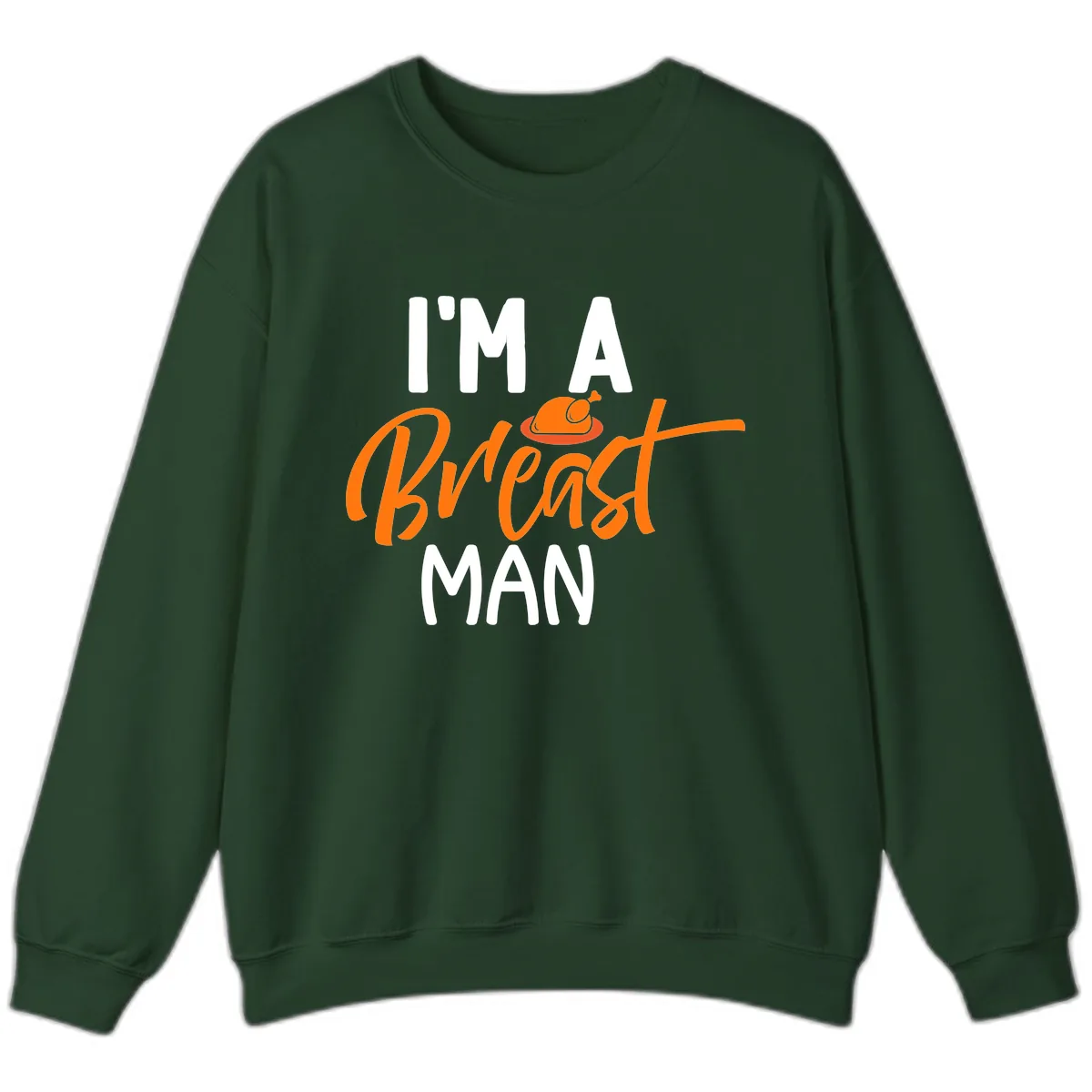 I'm A Breast Man Thanksgiving Turkey Sweatshirt in Forest Green