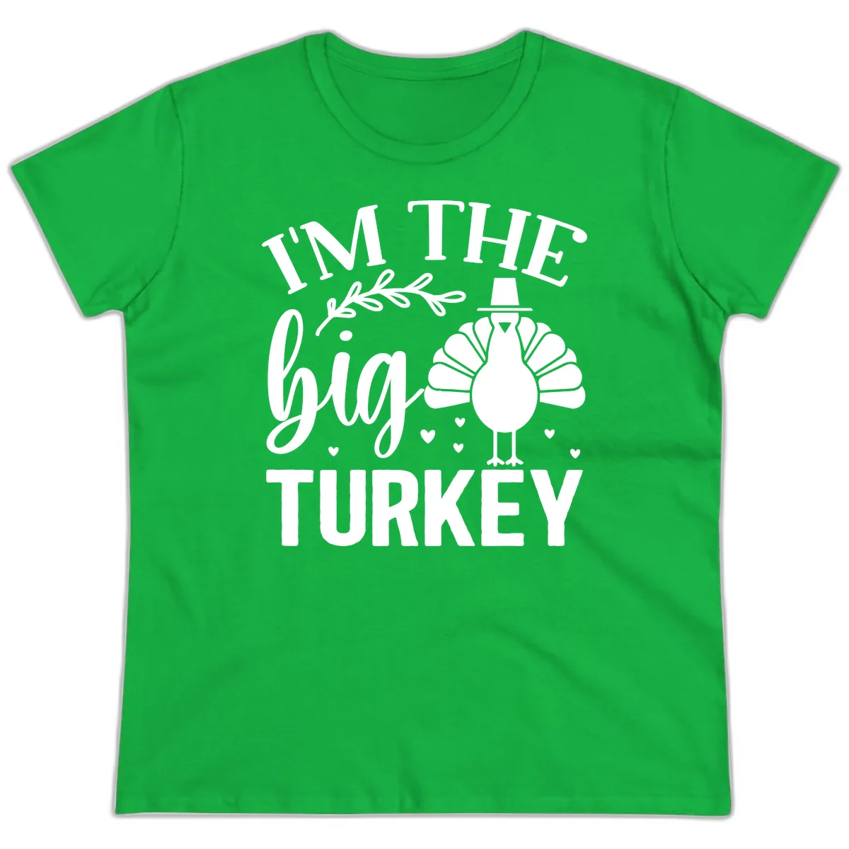 I'm The Big Turkey Thanksgiving Ladies Tee in Irish Green