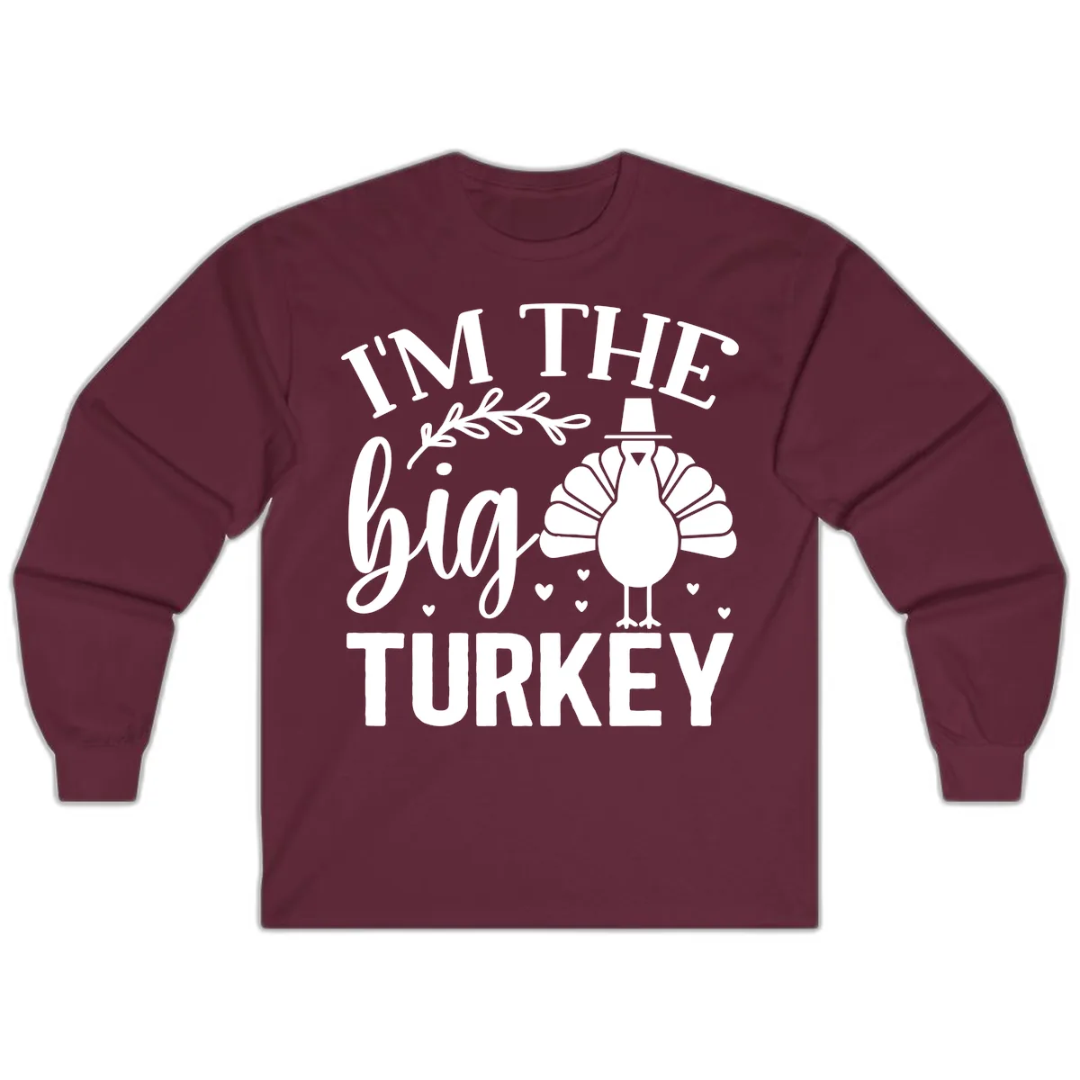 I'm The Big Turkey Thanksgiving Long Sleeve in Maroon