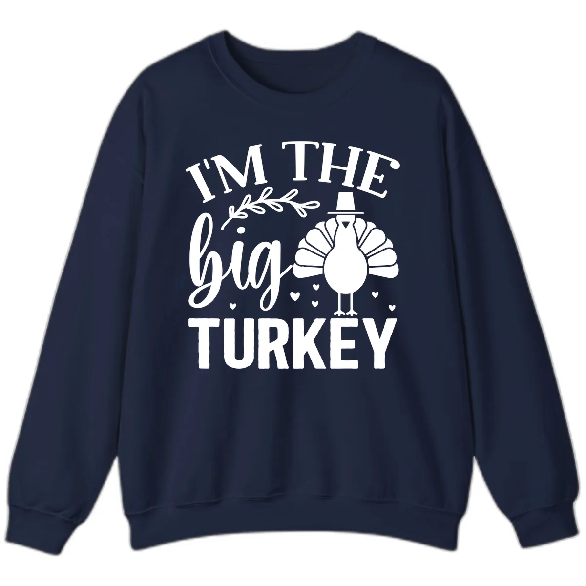 I'm The Big Turkey Thanksgiving Sweatshirt in Navy