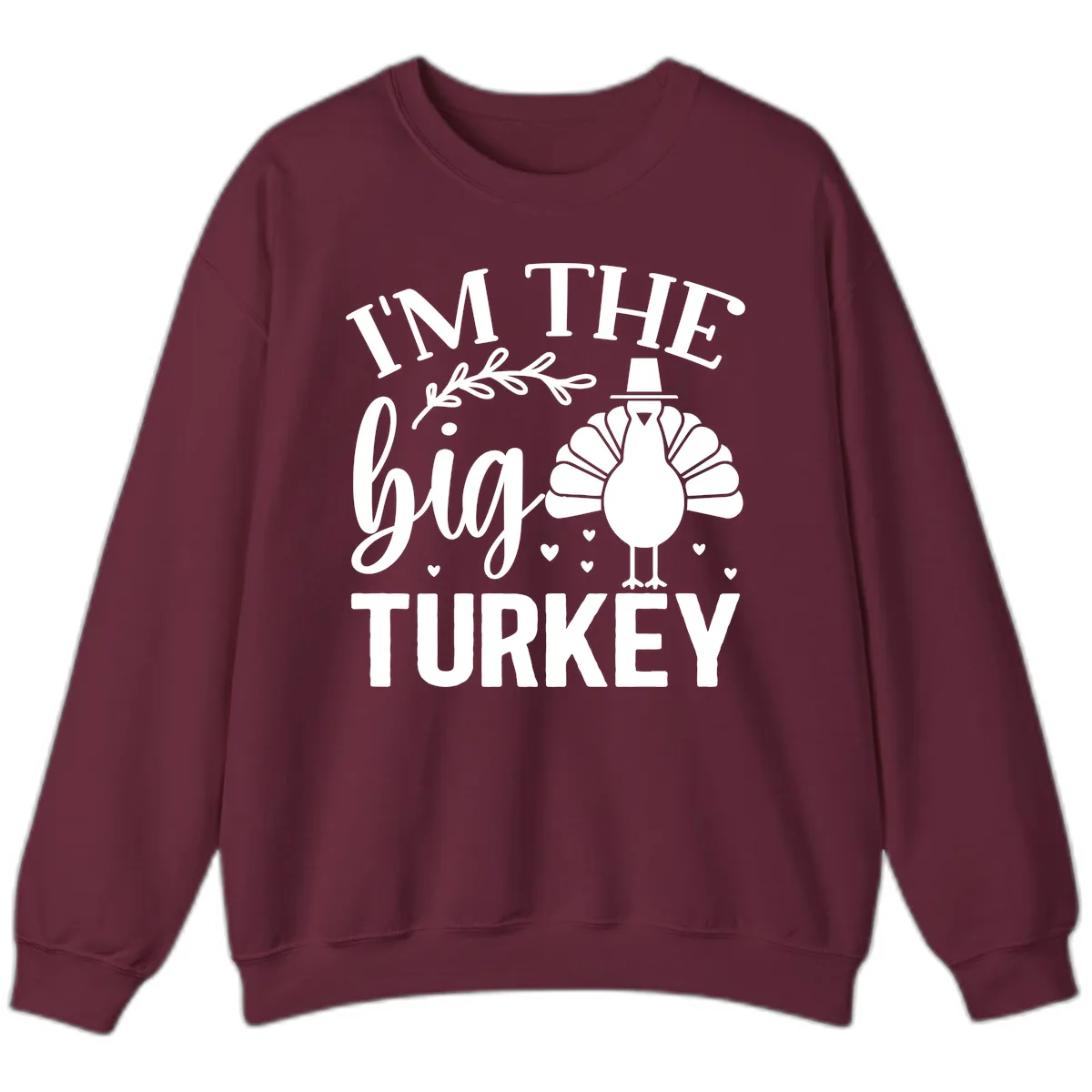 I'm The Big Turkey Thanksgiving Sweatshirt in Maroon