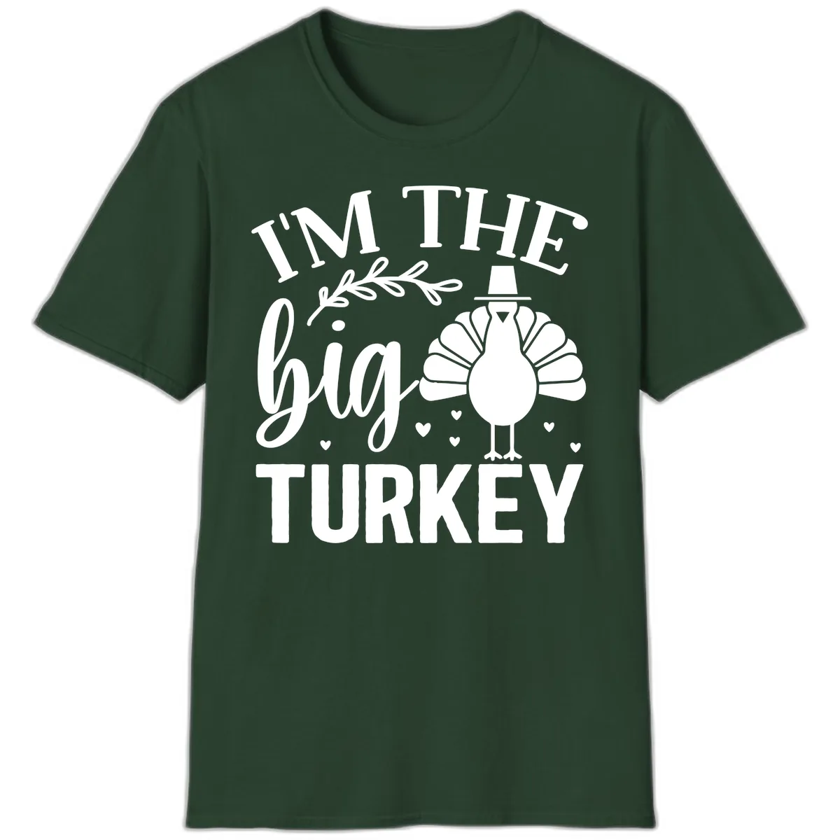 I'm The Big Turkey Thanksgiving T-Shirt in Forest Green