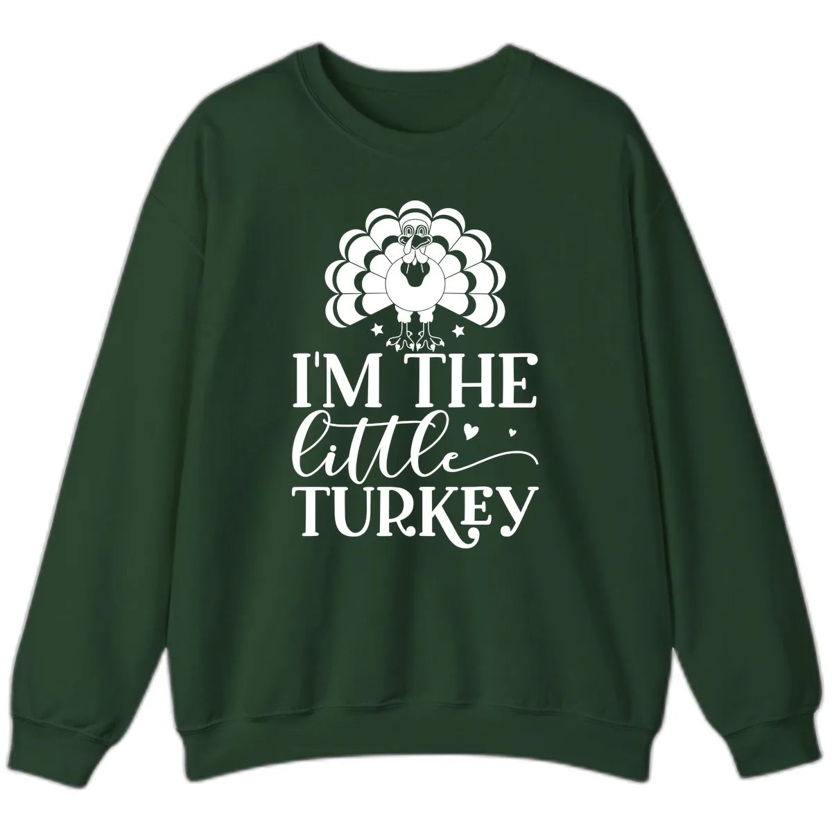 I'm The Little Turkey Thanksgiving Sweatshirt in Forest Green