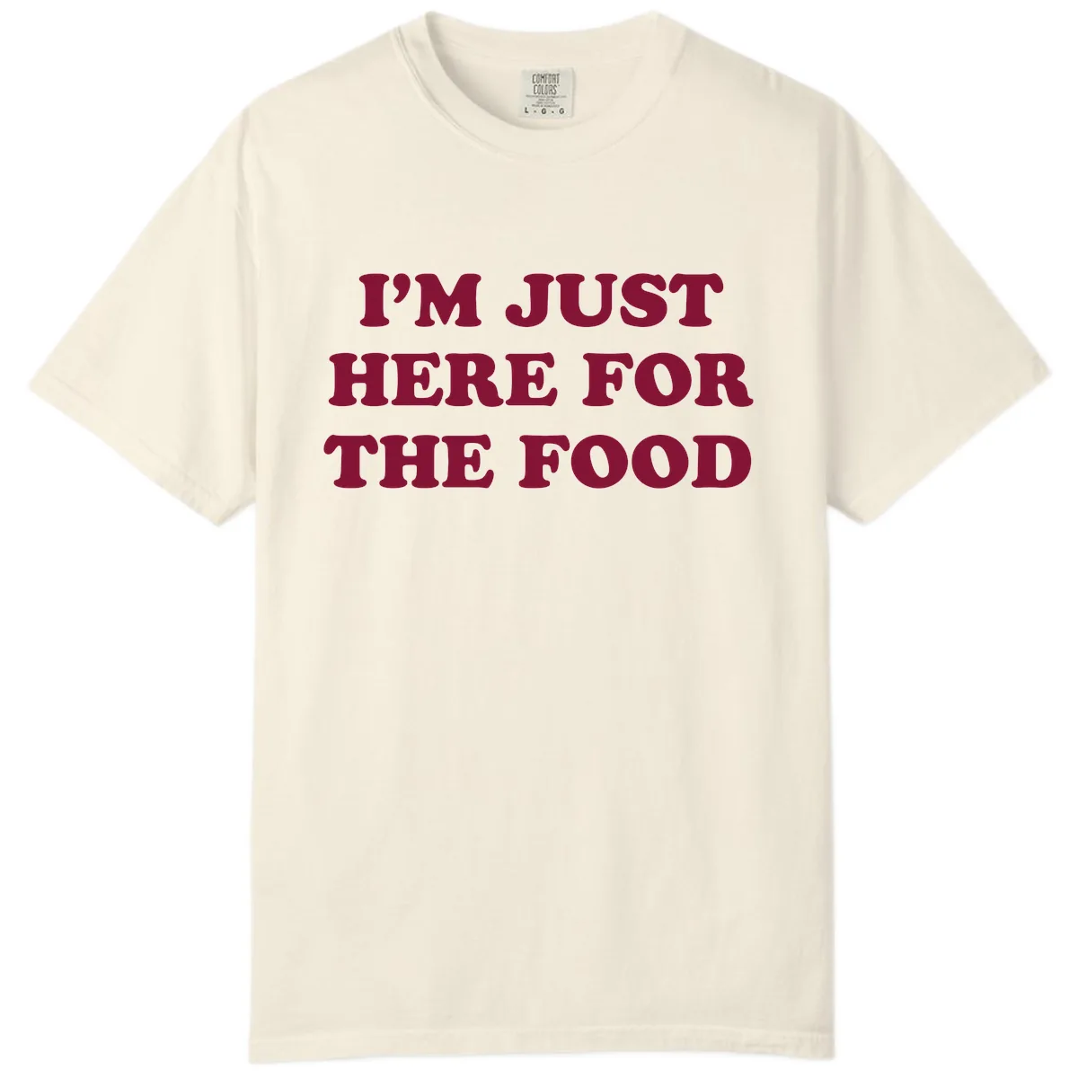 I'm Just Here For The Food Comfort Color in Ivory