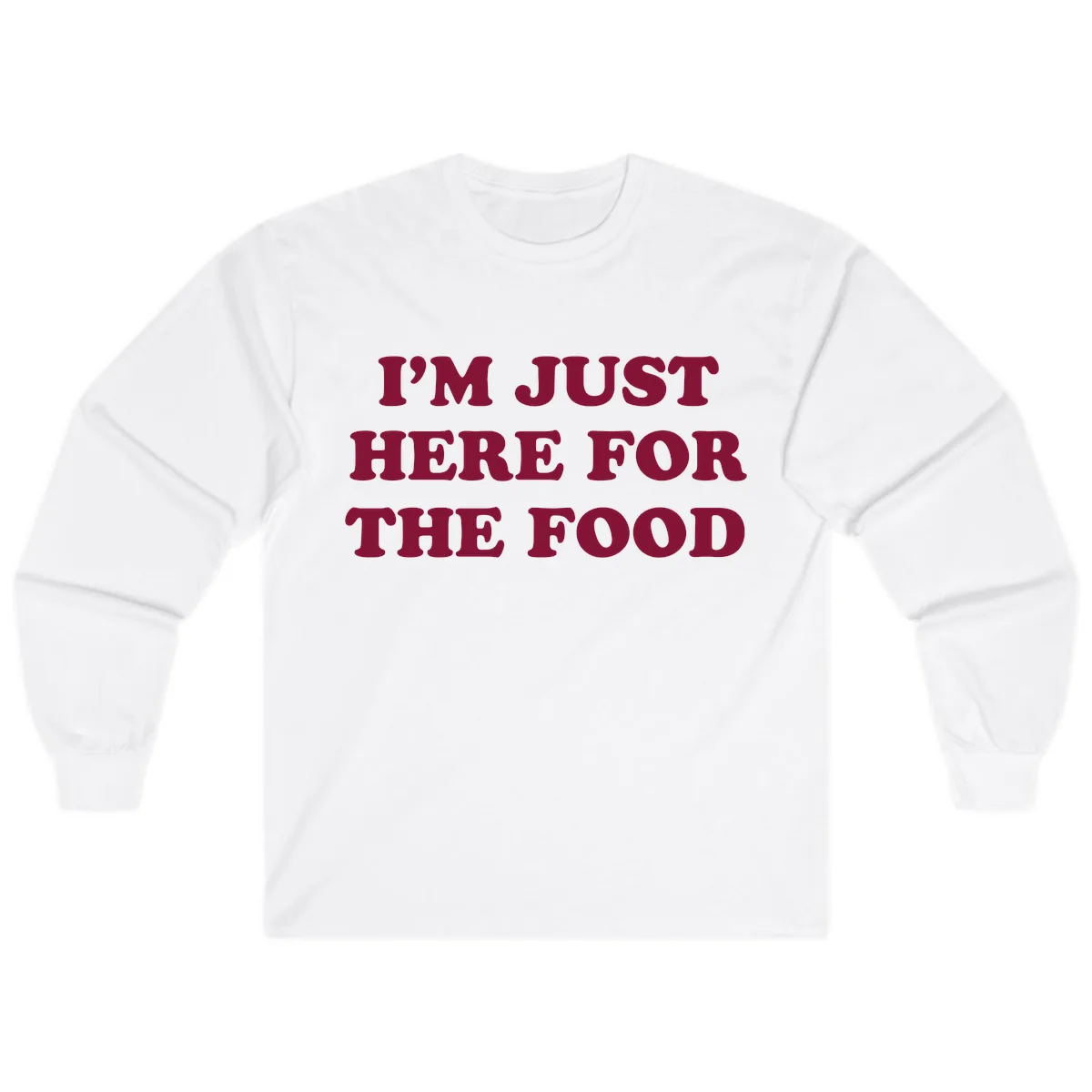 I'm Just Here For The Food Long Sleeve in White