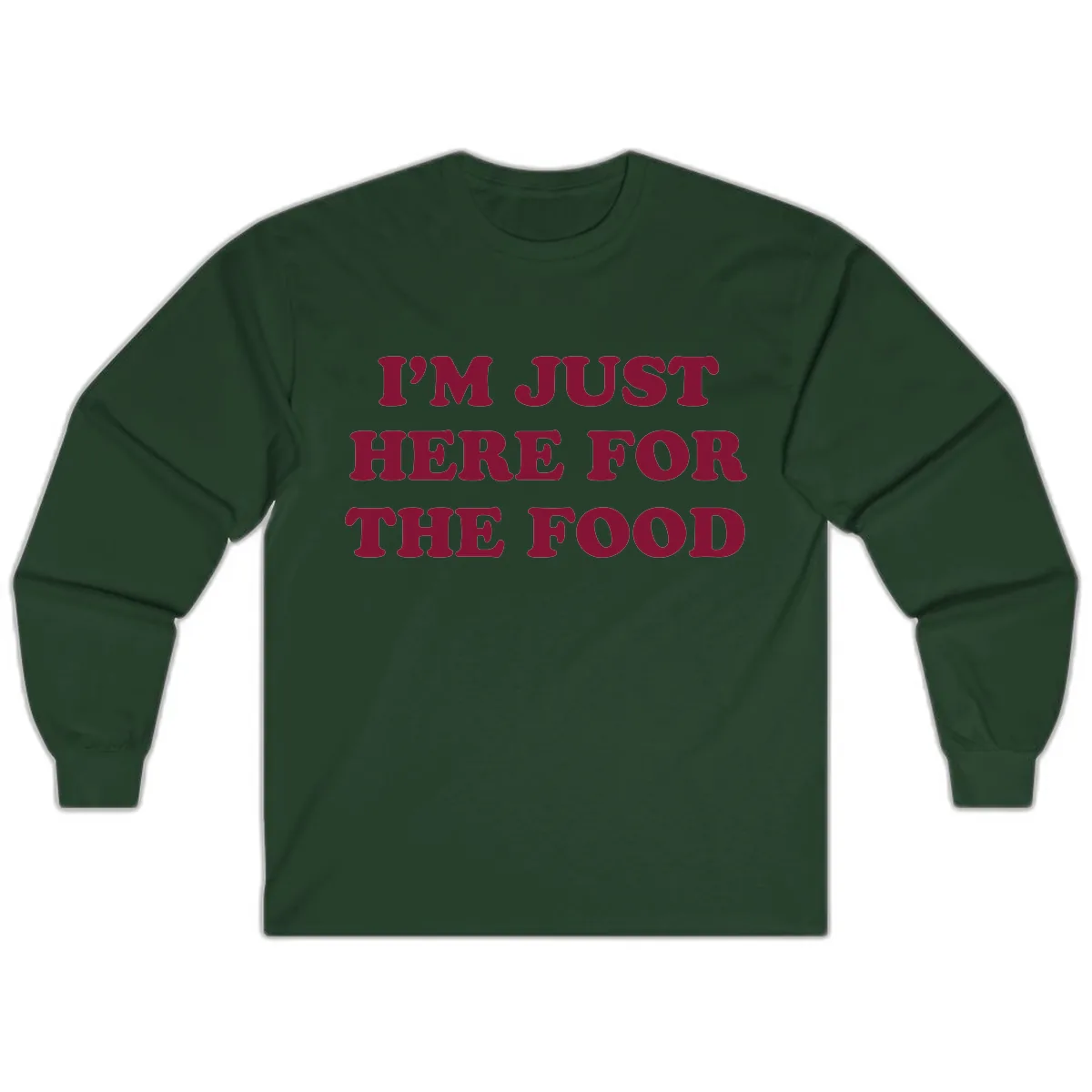 I'm Just Here For The Food Long Sleeve in Forest Green