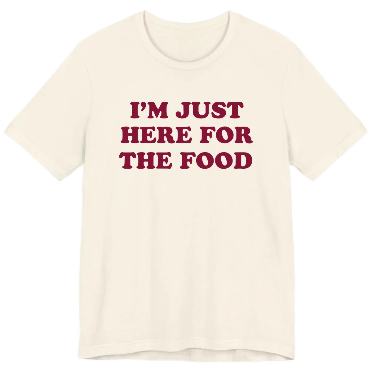 I'm Just Here For The Food Premium T-Shirt in Natural