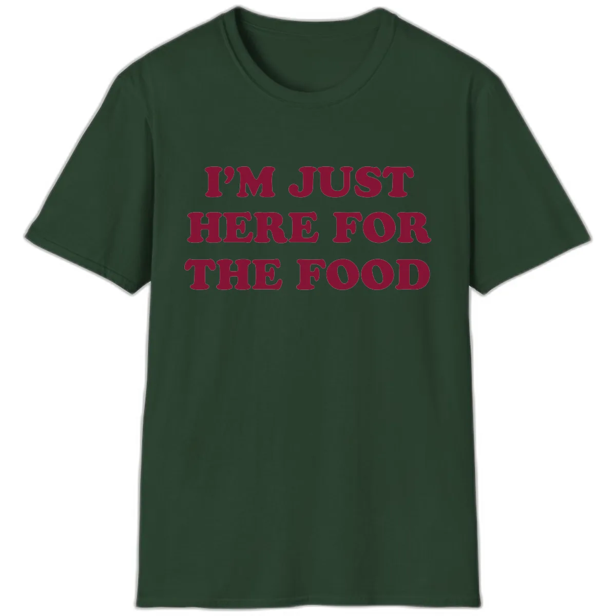 I'm Just Here For The Food T-Shirt in Forest Green