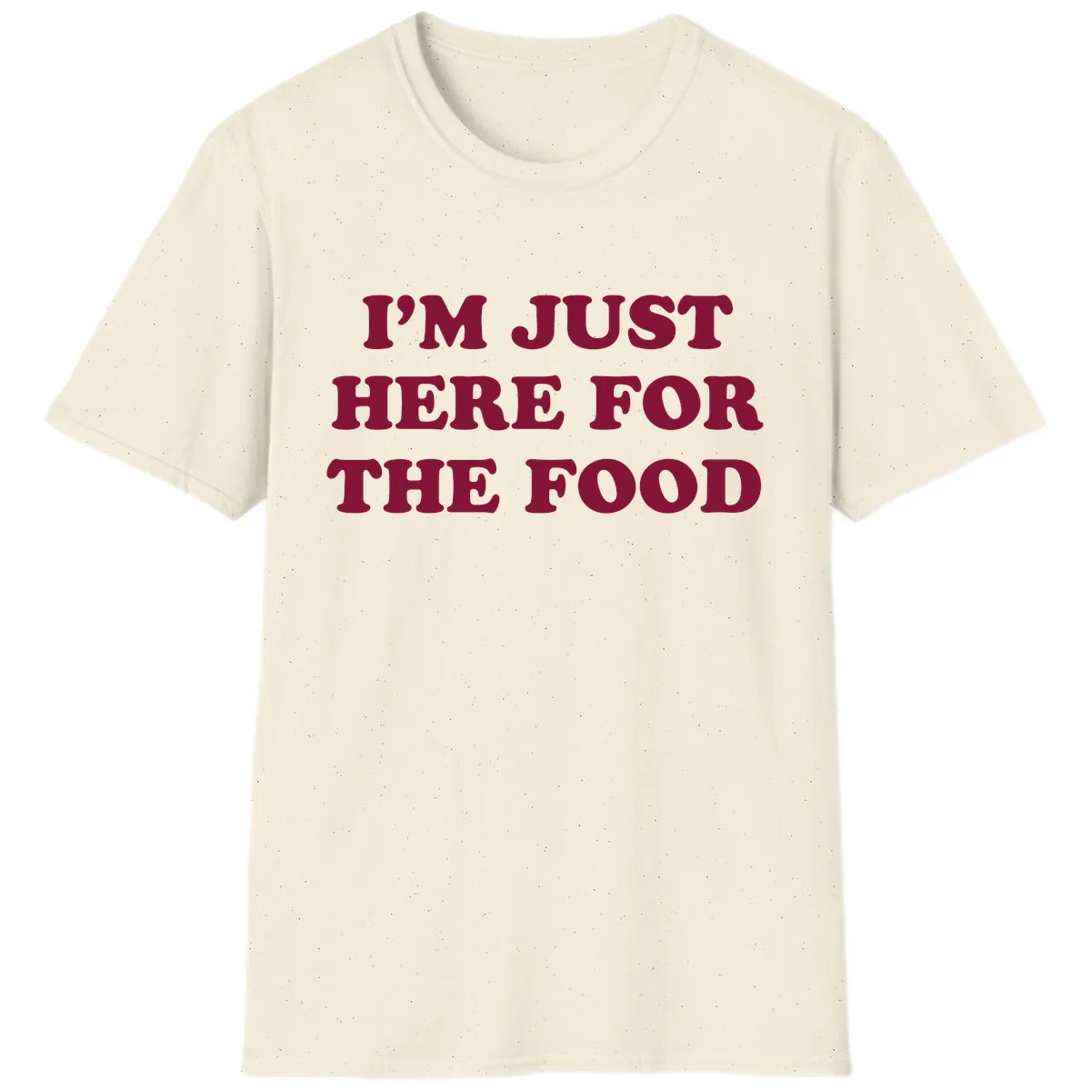 I'm Just Here For The Food T-Shirt in Natural